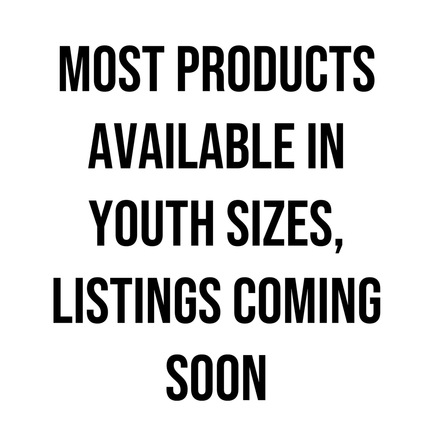 Youth Sizes - Listings Coming Soon